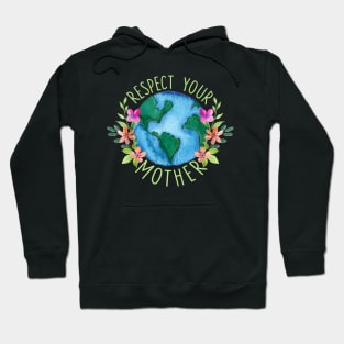 Respect Your Mother Save Mother Earth Love Environment Protection Hoodie